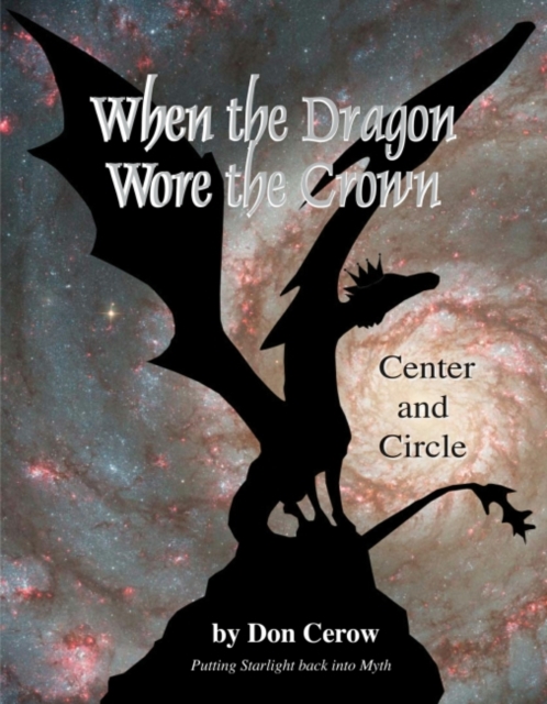 When the Dragon Wore the Crown : Center and CirclePutting Starlight Back into Myth, EPUB eBook