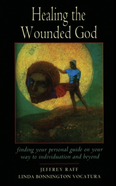 Healing the Wounded God : Finding Your Personal Guide on Your Way to Individuation and Beyond, EPUB eBook