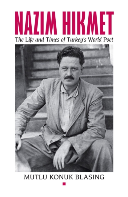 Nazim Hikmet : The Life and Times of Turkey's World Poet, Hardback Book