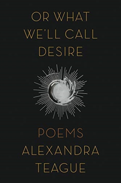 Or What We'll Call Desire : Poems, Paperback / softback Book