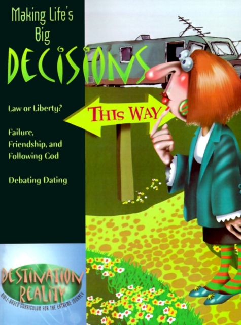 Making Life's Big Decisions : Law or Liberty--Failure, Friendship, and Following God--Debating Dating, Paperback / softback Book