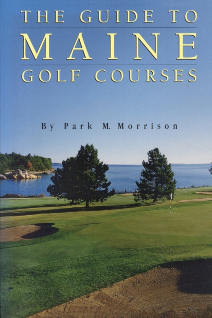 The Guide to Maine Golf Courses, Paperback / softback Book