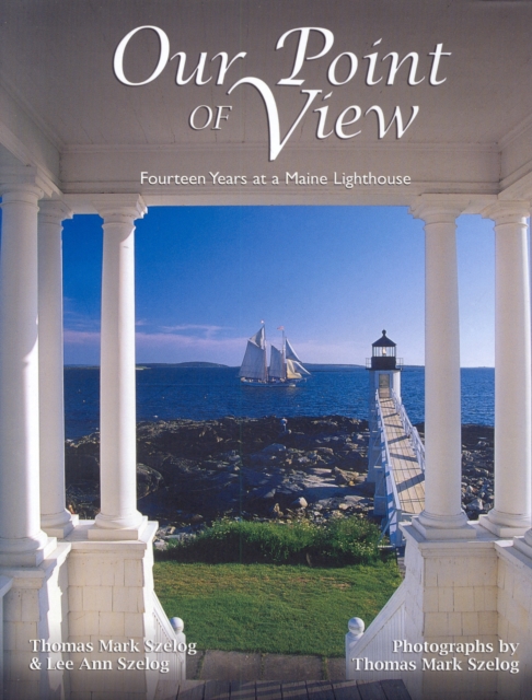 Our Point of View : Fourteen Years at a Maine Lilghthouse, Hardback Book