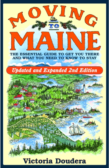 Moving to Maine : The Essential Guide to Get You There and What You Need to Know to Stay, Paperback / softback Book