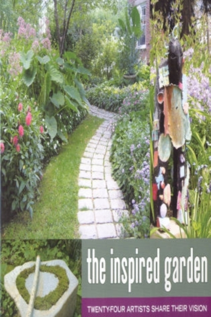 The Inspired Garden : 24 Artists Share Their Vision, Hardback Book