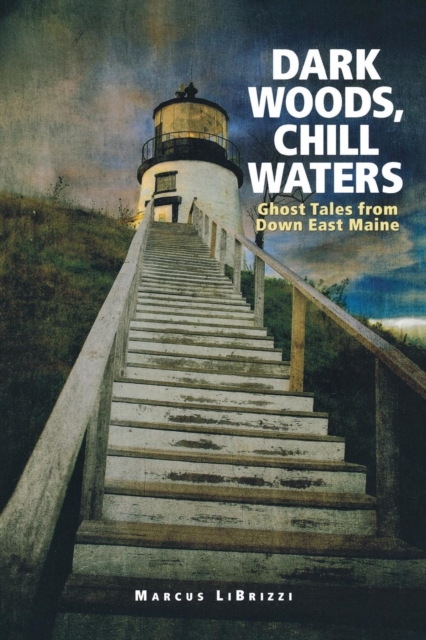Dark Woods, Chill Waters : Ghost Tales from Down East Maine, Paperback / softback Book