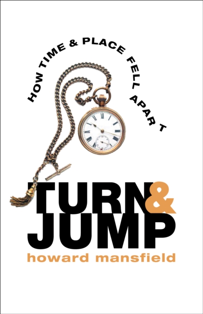 Turn and Jump : How Time & Place Fell Apart, Hardback Book