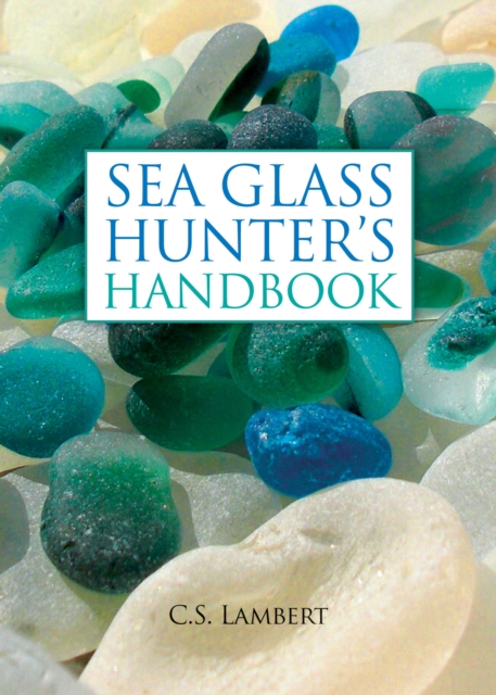 The Sea Glass Hunter's Handbook, Hardback Book