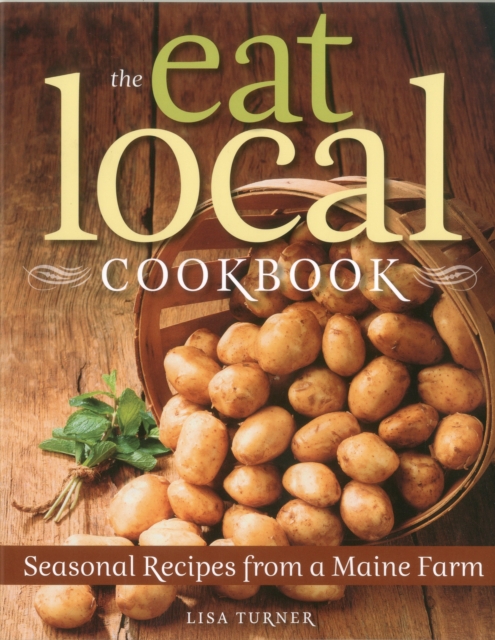 The Eat Local Cookbook : Seasonal Recipes from a Maine Farm, Paperback / softback Book