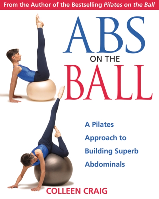 Abs on the Ball : A Pilates Approach to Building Superb Abdominals, Paperback / softback Book