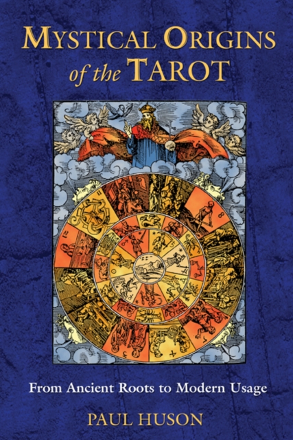 Mystical Origins of the Tarot : From Ancient Roots to Modern Usage, Paperback / softback Book
