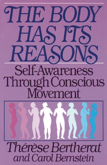 The Body Has Its Reasons : Self-Awareness Through Conscious Movement, Paperback / softback Book
