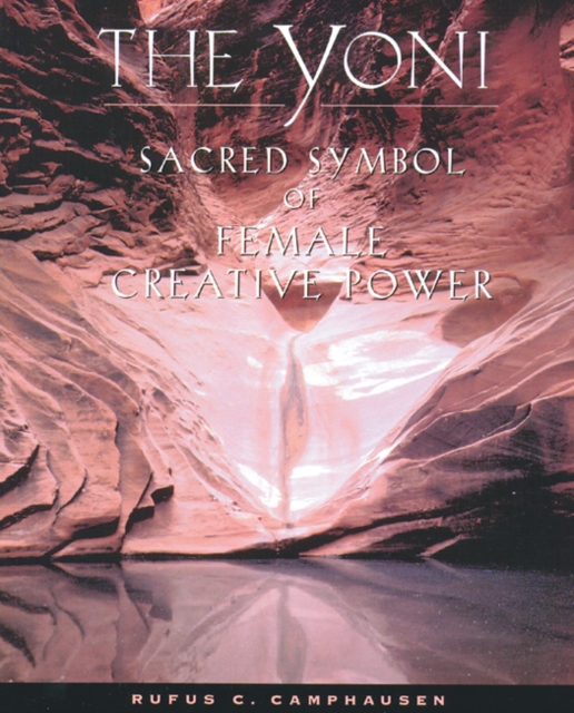 The Yoni : Sacred Symbol of Female Creative Power, Paperback / softback Book