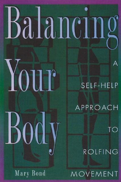 Balancing Your Body : Self-Help Approach to Rolfing Movement, Paperback / softback Book