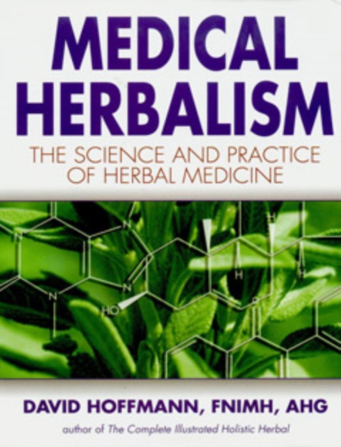 Medical Herbalism : The Science and Practice of Herbal Medicine, Hardback Book