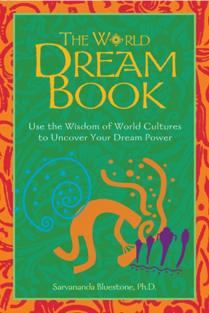 The World Dream Book : Use the Wisdom of World Cultures to Uncover Your Dream Power, Paperback / softback Book