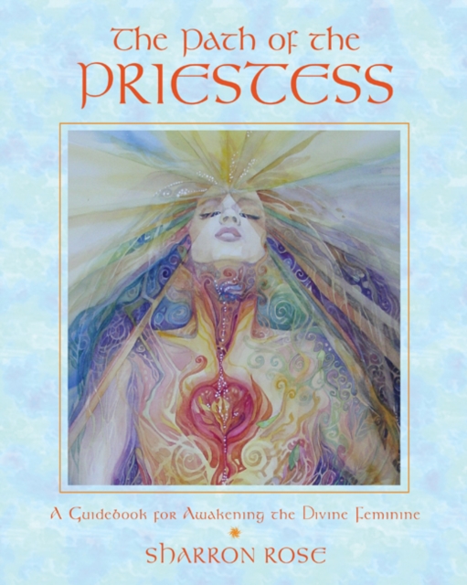 The Path of the Priestess : A Guidebook for Awakening the Divine Feminine, Paperback / softback Book