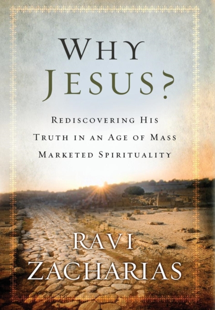 Why Jesus? : Rediscovering His Truth in an Age of  Mass Marketed Spirituality, Hardback Book