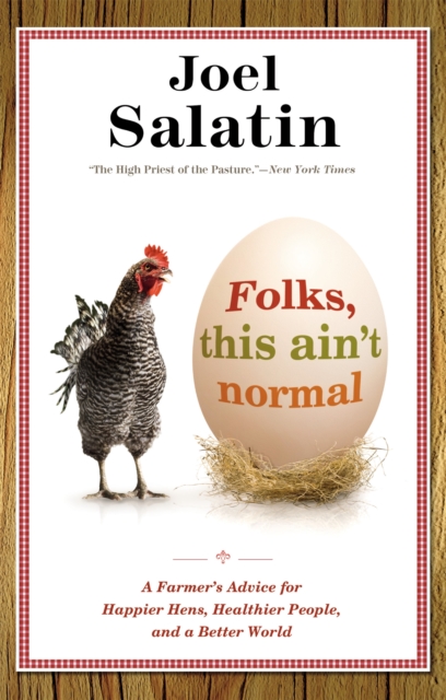 Folks, This Ain't Normal : A Farmer's Advice for Happier Hens, Healthier People, and a Better World, Paperback / softback Book