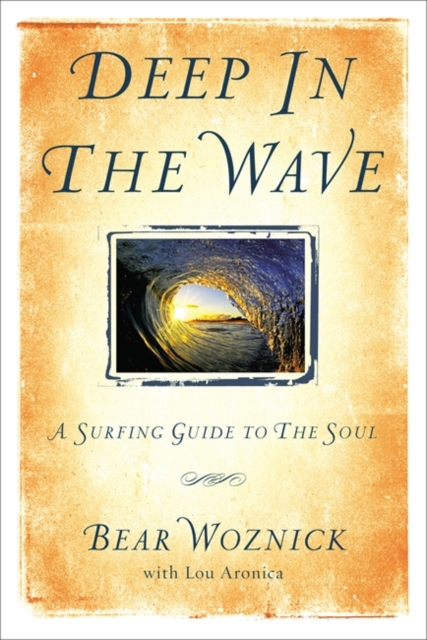 Deep in the Wave : A Surfing Guide to the Soul, Hardback Book