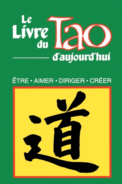 Le Livre Du Tao D'Aujourd'hui : Etre, Aimer, Diriger, Creer, Paperback / softback Book