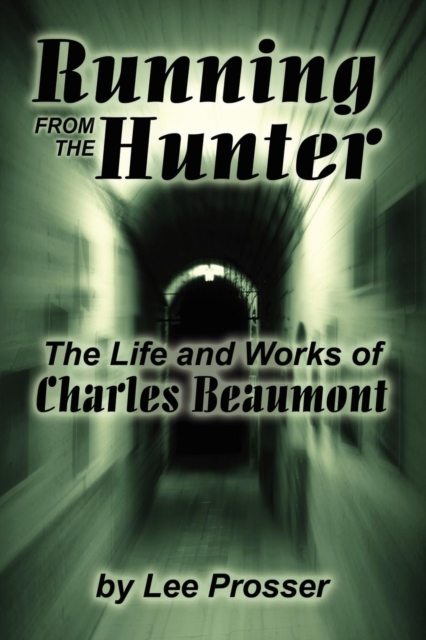Running from the Hunter : Life and Works of Charles Beaumont, Paperback / softback Book