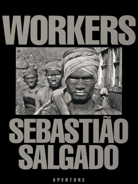 Sebastiao Salgado: Workers, Hardback Book