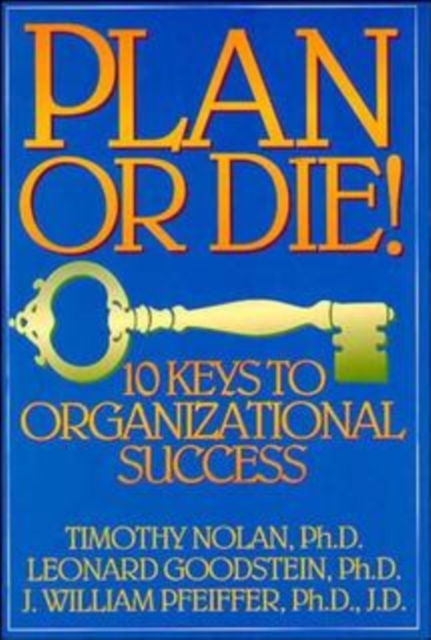 Plan or Die! : 101 Keys to Organizational Success, Paperback / softback Book