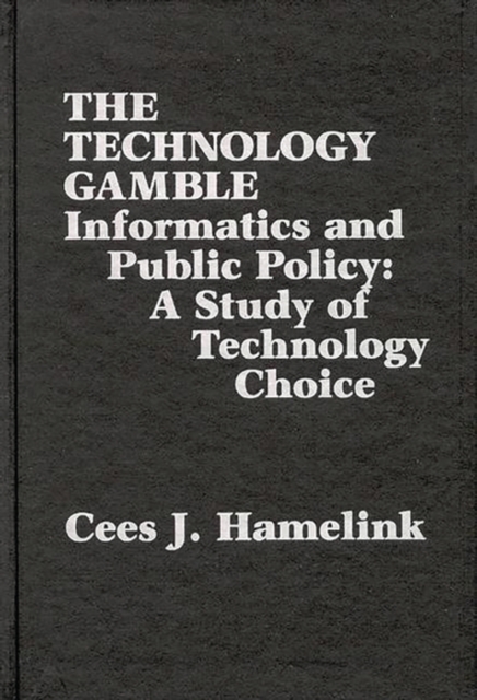 The Technology Gamble : Informatics and Public Policy-A Study of Technological Choice, Hardback Book