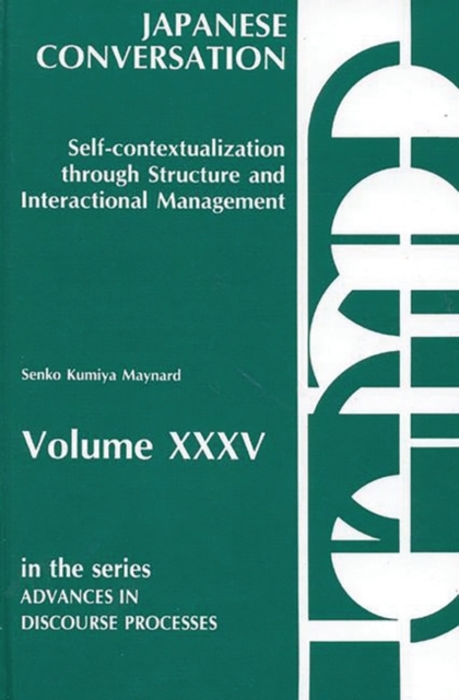 Japanese Conversation--Self-Contextualization Through Structure and Interactional Management : Self-Contextualization Through Structure and Interactional Management, Hardback Book