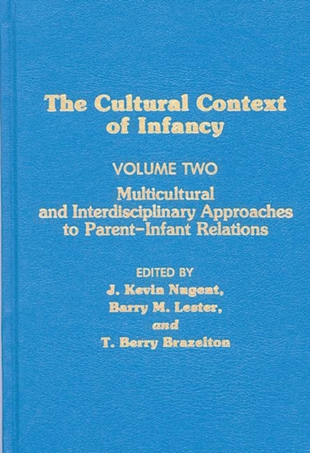 Cultural Context of Infancy : Volume 2: Multicultural and Interdisciplinary Approaches to Parent-Infant Relations, Hardback Book