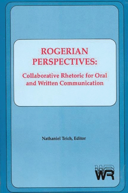 Rogerian Perspectives : Collaborative Rhetoric for Oral and Written Communication, Paperback / softback Book