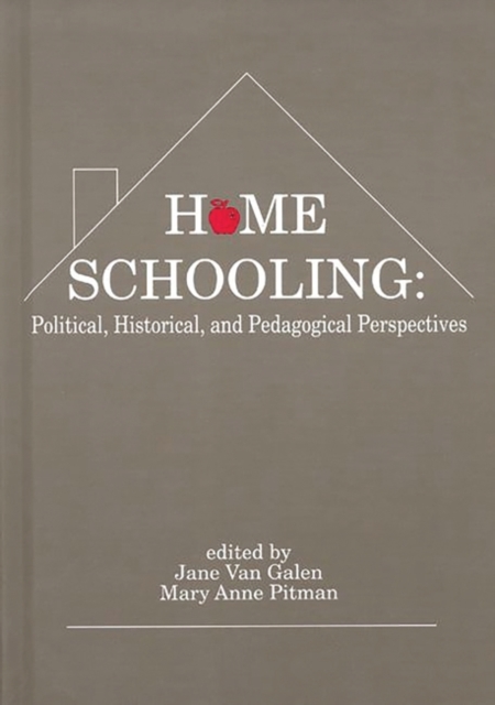 Home Schooling : Political, Historical, and Pedagogical Perspectives, Hardback Book