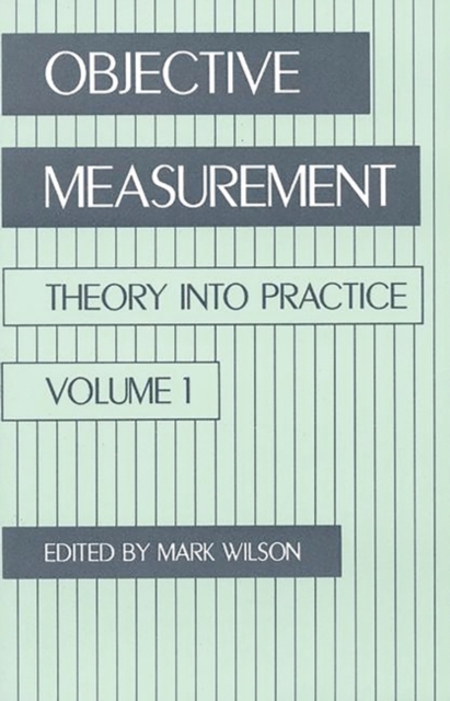 Objective Measurement : Theory Into Practice, Volume 1, Paperback / softback Book