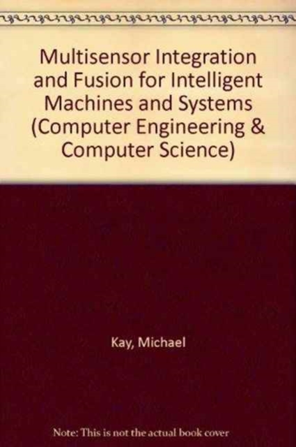 Multisensor Integration and Fusion for Intelligent Machines and Systems, Hardback Book