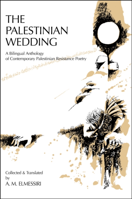 The Palestinian Wedding : A Bilingual Anthology of Contemporary Palestinian Resistance Poetry, Paperback / softback Book