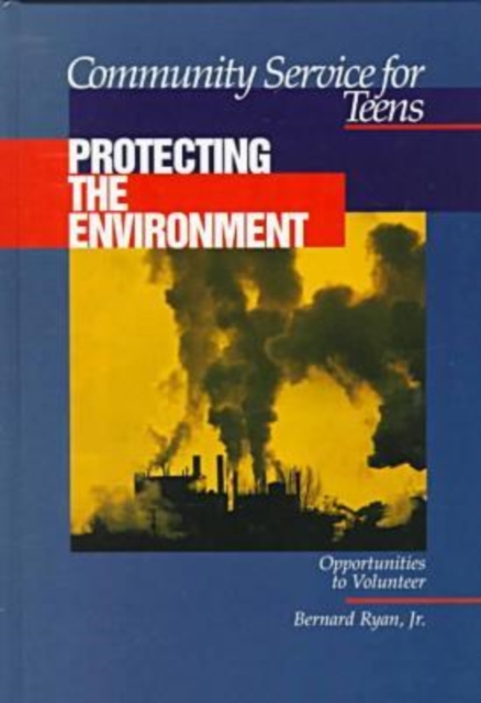 Community Service for Teens: Protecting the Environment, Hardback Book