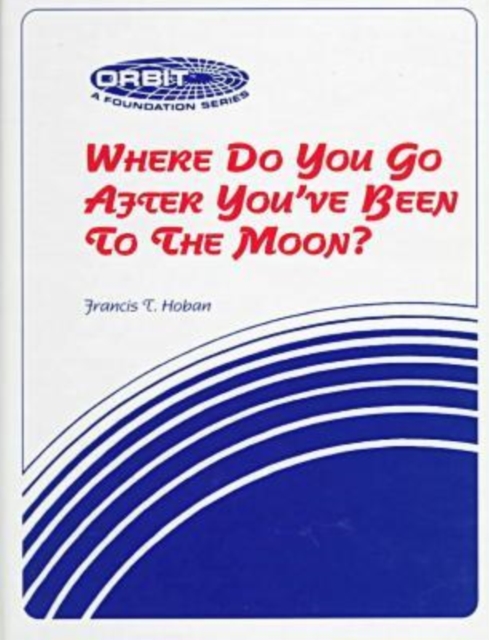 Where Do You Go After You'Ve Been To The Moon?-Case Study of Nasa's Pioneer Effort At Change, Hardback Book