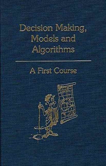 Decision Making, Models and Algorithms : A First Course, Hardback Book