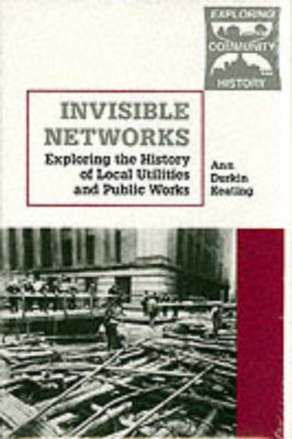 Invisible Networks : Exploring the History of Local Utilities and Public Works, Hardback Book