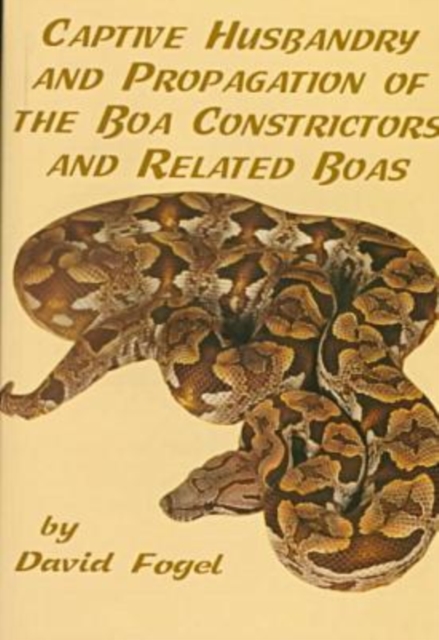 Captive Husbandry and Propagation of the Boa Constrictor, Hardback Book