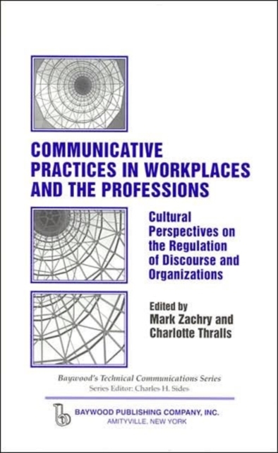 Communicative Practices in Workplaces and the Professions : Cultural Perspectives on the Regulation of Discourse and Organizations, Hardback Book