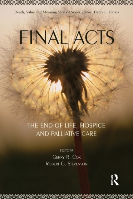 Final Acts : The End of Life: Hospice and Palliative Care, Paperback / softback Book