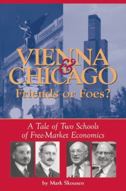 Vienna & Chicago, Friends or Foes? : A Tale of Two Schools of Free-Market Economics, Paperback / softback Book