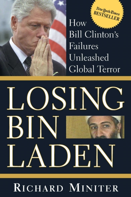 Losing Bin Laden : How Bill Clinton's Failures Unleashed Global Terror, Hardback Book