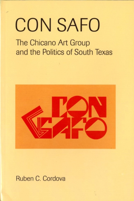 Con Safo : The Chicano Art Group and the Politics of South Texas, Paperback / softback Book