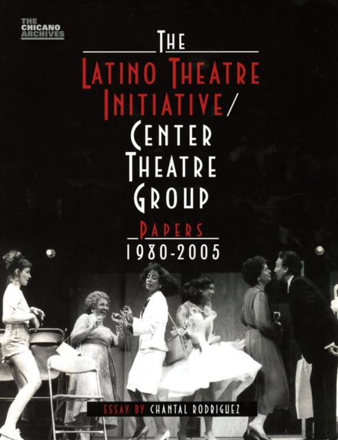 The Latino Theatre Initiative / Center Theatre Group Papers, 1980-2005, Paperback / softback Book