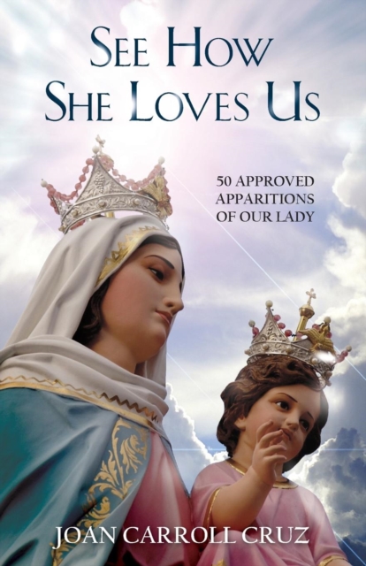 See How She Loves Us : 50 Approved Apparitions of Our Lady, Paperback / softback Book