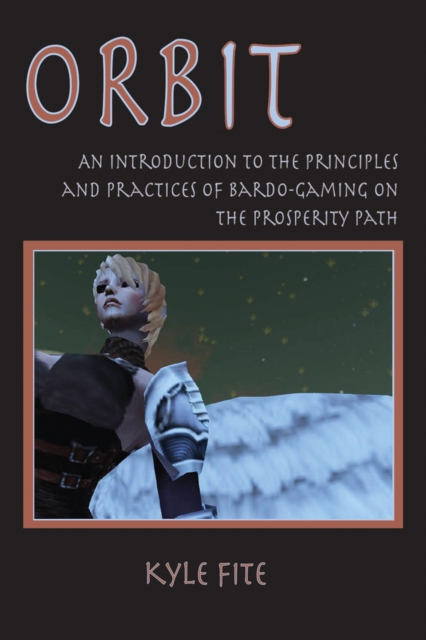 Orbit : An Introduction to the Principles and Practices of Bardo-Gaming on the Prosperity Path, Paperback / softback Book