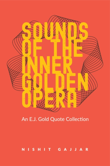 Sounds of the Inner Golden Opera : An E.J. Gold Quote Collection, Paperback / softback Book